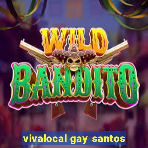 vivalocal gay santos